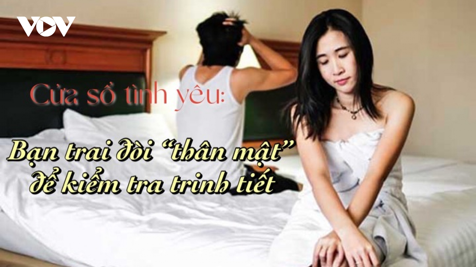 Bạn trai đòi "thân mật" để kiểm tra trinh tiết